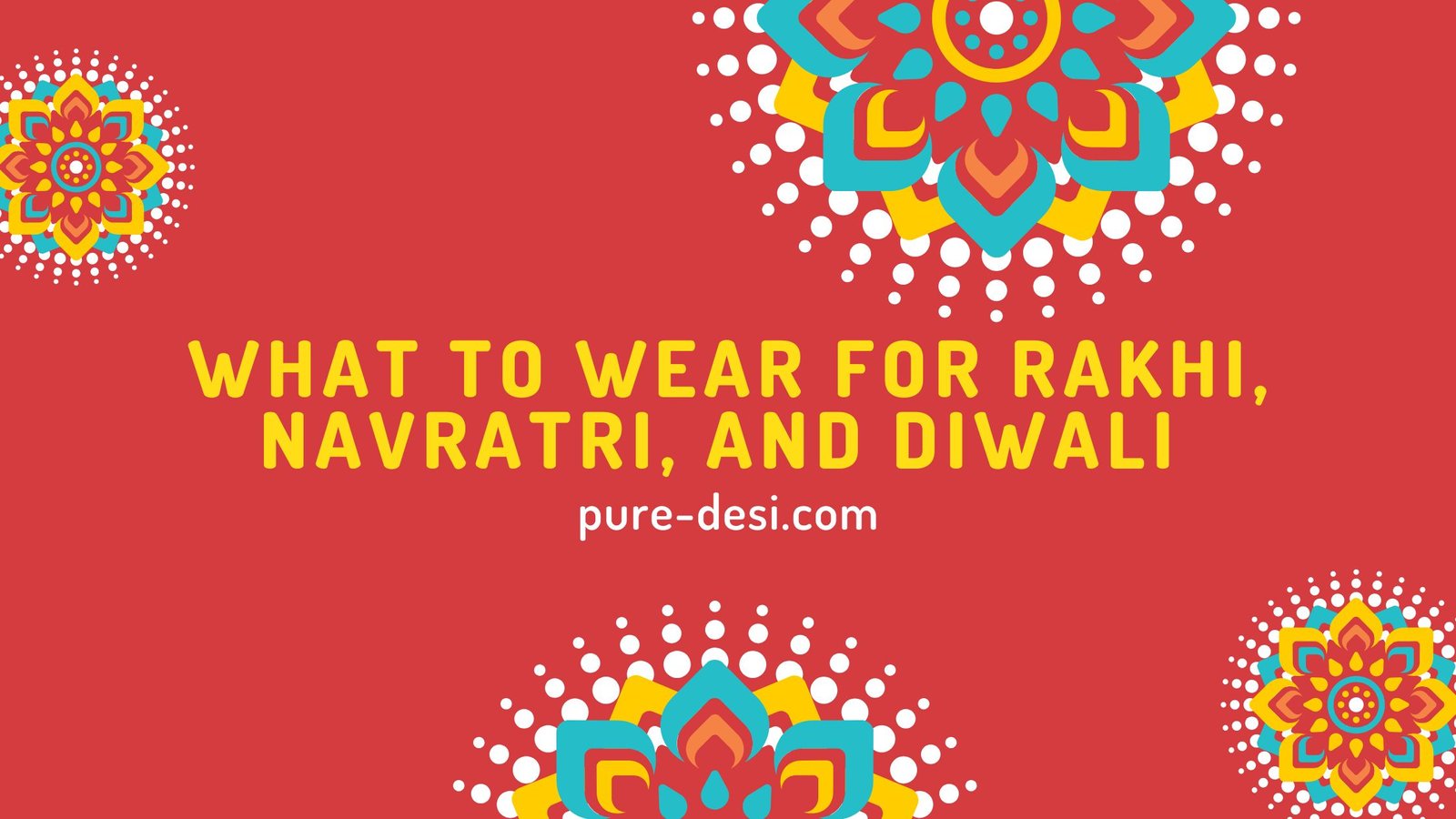 What to Wear for Rakhi, Navratri, and Diwali | 2025 Festive Outfit Guide